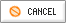 Cancel